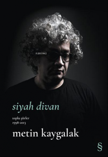 Siyah Divan;Toplu Şiirler 1998-2013 | Metin Kaygalak | Everest Yayınla