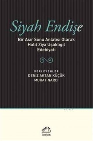 Siyah Endişe; Bir Asır Sonu Anlatısı Olarak Halit Ziya Uşaklıgil Edebi