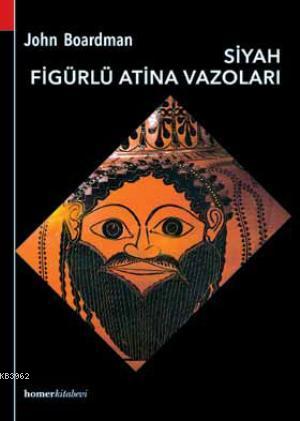 Siyah Figürlü Atina Vazoları | John Boardman | Homer Kitabevi ve Yayın