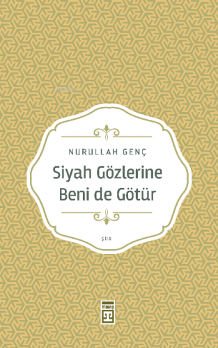 Siyah Gözlerine Beni de Götür | Nurullah Genç | Timaş Yayınları