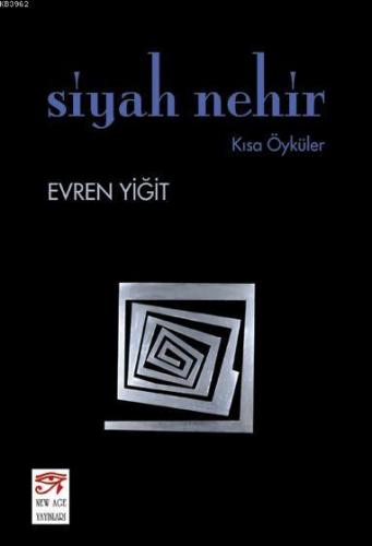 Siyah Nehir; Kısa Öyküler | Evren Yiğit | New Age Yayınları