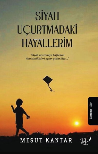 Siyah Uçurtmadaki Hayallerim | Mesut Kantar | Dls Yayınları