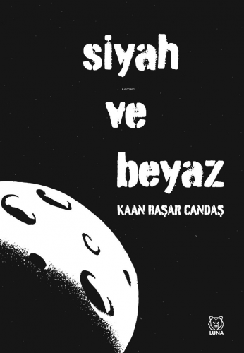 Siyah ve Beyaz | Kaan Başar Candaş | Luna Yayınları