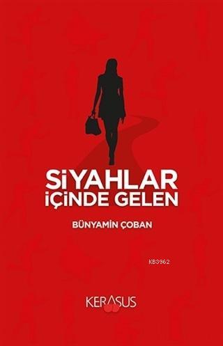 Siyahlar İçinde Gelen | Bünyamin Çoban | Kerasus Yayınları