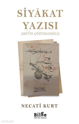 Siyâkat Yazısı; Metin Çözümlemeli | Necati Kurt | Bilge Kültür Sanat