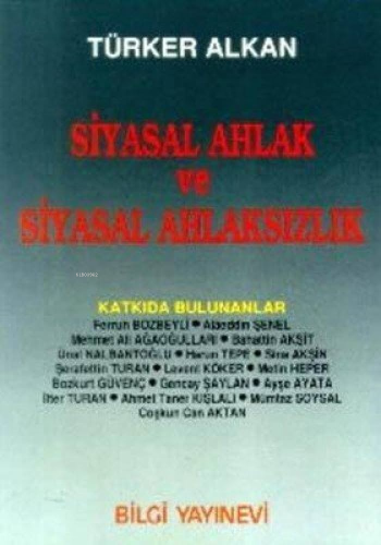 Siyasal Ahlak ve Siyasal Ahlaksızlık | Türker Alkan | Bilgi Yayınevi