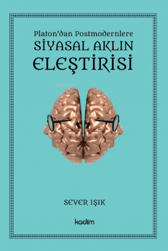 Siyasal Aklın Eleştirisi;Platon’dan Postmodernlere | Sever Işık | Kadi