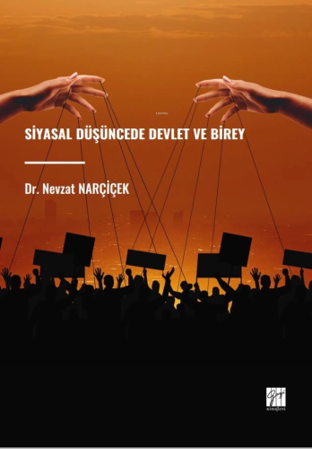 Siyasal Düşüncede Devlet Ve Birey | Nevzat Narçiçek | Gazi Kitabevi