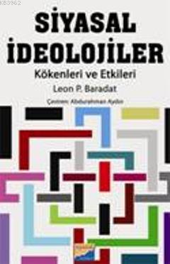 Siyasal İdeolojiler; Kökenleri Ve Etkileri | Leon P. Baradat | Siyasal