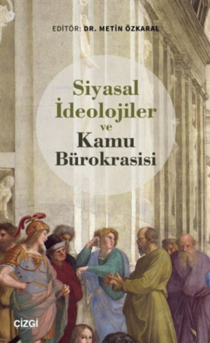 Siyasal İdeolojiler ve Kamu Bürokrasisi | Metin Özkaral | Çizgi Kitabe