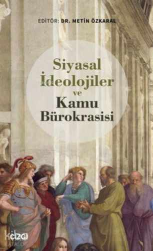 Siyasal İdeolojiler ve Kamu Bürokrasisi | Metin Özkaral | Çizgi Kitabe