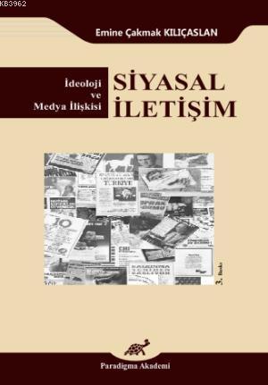 Siyasal İletişim; İdeoloji ve Medya İlişkisi | Emine Çakmak Kılıçaslan