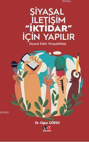 Siyasal İletişim İktidar İçin Yapılır | Oğuz Göksu | Literatürk Yayınl