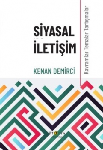 Siyasal İletişim;Kavramlar Temalar Tartışmalar | Kenan Demirci | Ütopy