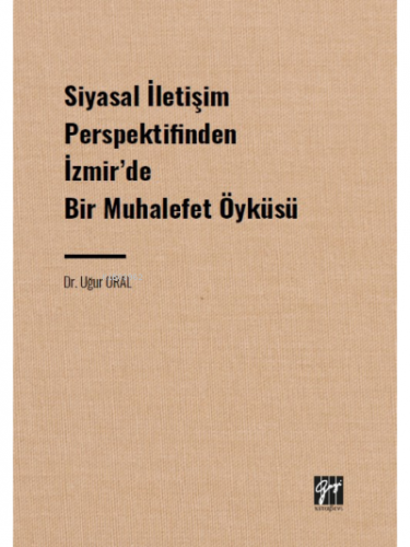 Siyasal İletişim Perspektifinden İzmir' de Bir Muhalefet Öyküsü | Uğur