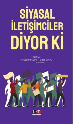 SİYASAL İLETİŞİMCİLER DİYOR Kİ | M. Özgür Seçim | Literatürk Yayınları