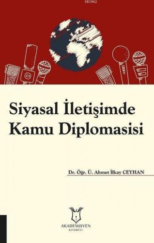 Siyasal İletişimde Kamu Diplomasisi | Ahmet İlkay Ceyhan | Akademisyen