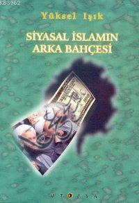 Siyasal İslam´ın Arka Bahçesi | Yüksel Işık | Ütopya Yayınevi