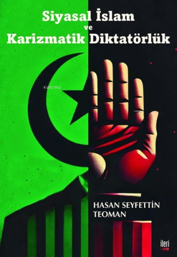 Siyasal İslam ve Karizmatik Diktatörlük | Hasan Seyfettin Teoman | İle