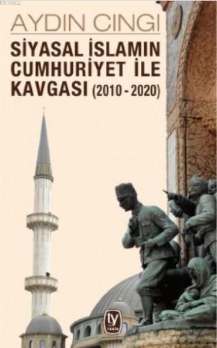 Siyasal İslamın Cumhuriyet ile Kavgası (2010 - 2020) | Aydın Cıngı | T