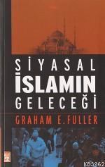 Siyasal İslamın Geleceği | Graham E. Fuller | Timaş Yayınları