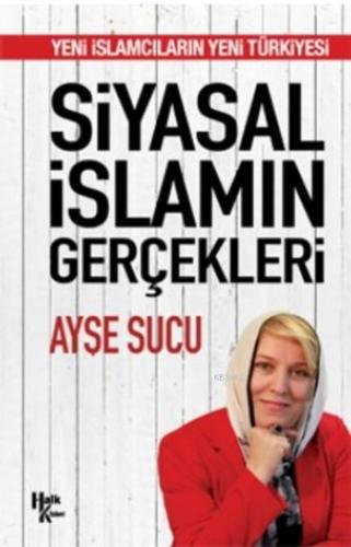 Siyasal İslamın Gerçekleri; Yeni İslamcıların Yeni Türkiyesi | Ayşe Su