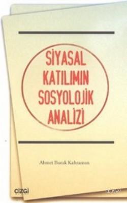 Siyasal Katılımın Sosyolojik Analizi | Ahmet Burak Kahraman | Çizgi Ki