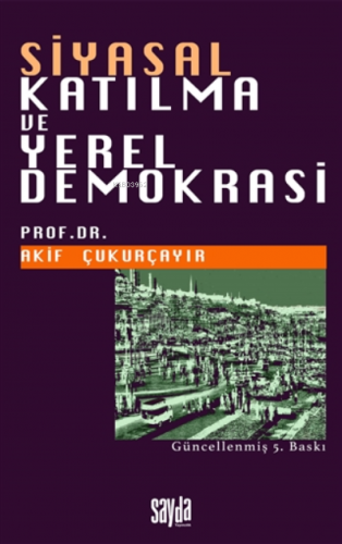 Siyasal Katılma ve Yerel Demokrasi | M. Akif Çukurçayır | Sayda Yayınl