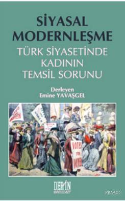 Siyasal Modernleşme; Türk Siyasetinde Kadının Temsil Sorunu | Emine Ya