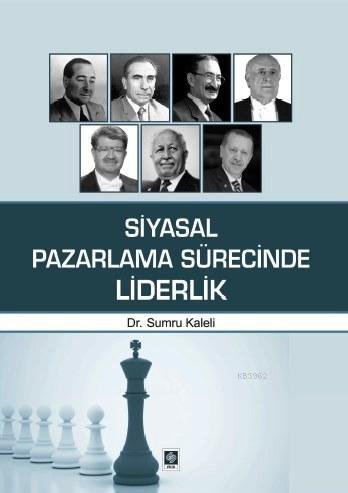 Siyasal Pazarlama Sürecinde Liderlik | Sumru Kaleli | Ekin Kitabevi Ya