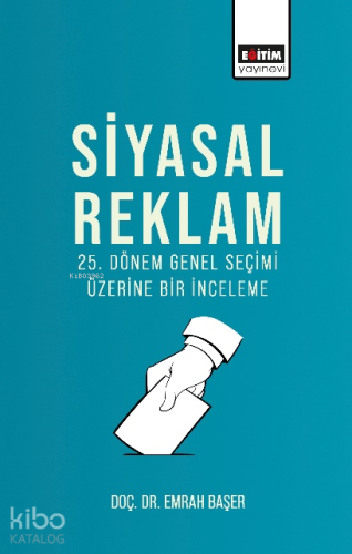 Siyasal Reklam;25. Dönem Genel Seçimi Üzerine Bir İnceleme | Emrah Baş