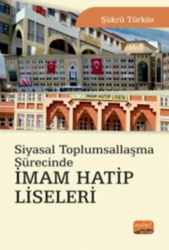 Siyasal Toplumsallaşma Sürecinde İmam Hatip Liseleri | Şükrü Türköz | 