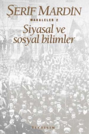 Siyasal ve Sosyal Bilimler; Makaleler 2 | Şerif Mardin | İletişim Yayı