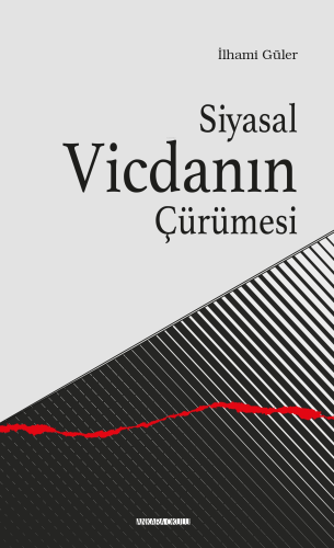 Siyasal Vicdanın Çürümesi | İlhami Güler | Ankara Okulu Yayınları