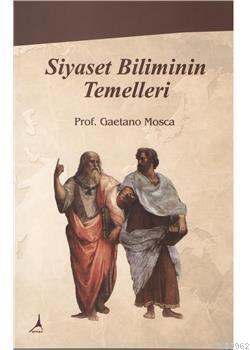 Siyaset Biliminin Temelleri | Gaetano Mosca | Alter Yayıncılık