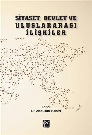 Siyaset, Devlet ve Uluslararası İlişkiler | Abdullah Torun | Gazi Kita