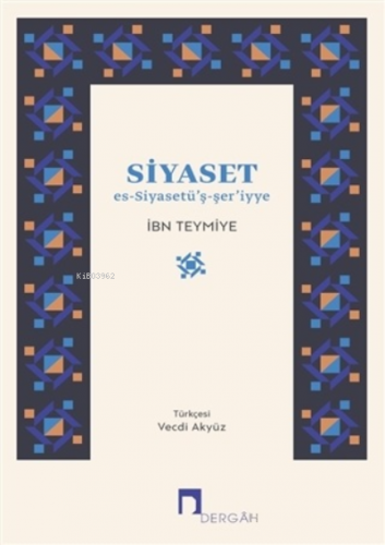 Siyaset Es-Siyasetü’ş-şer’iyye | Takiyyuddin İbn Teymiyye | Dergah Yay