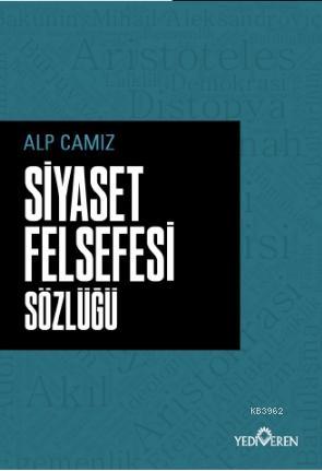 Siyaset Felsefe Sözlüğü | Alp Camız | Yediveren Yayınları