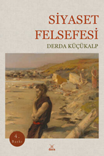 Siyaset Felsefesi 4. Baskı | Derda Küçükalp | Dora Yayıncılık