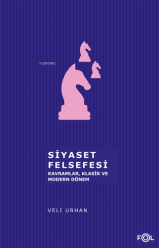 Siyaset Felsefesi;Kavramlar, Klasik Ve Modern Dönem | Veli Urhan | Fol