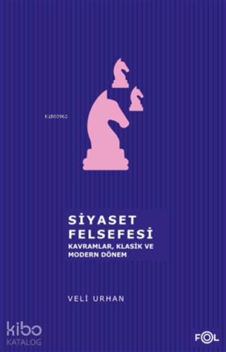 Siyaset Felsefesi;Kavramlar, Klasik Ve Modern Dönem | Veli Urhan | Fol