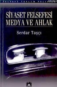 Siyaset Felsefesi Medya ve Ahlak | Serdar Taşçı | Metropol Yayınları