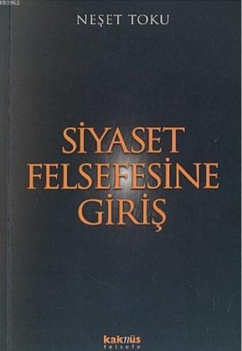 Siyaset Felsefesine Giriş | Neşet Toku | Kaknüs Yayınları