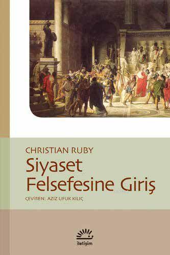 Siyaset Felsefesine Giriş | Christian Ruby | İletişim Yayınları