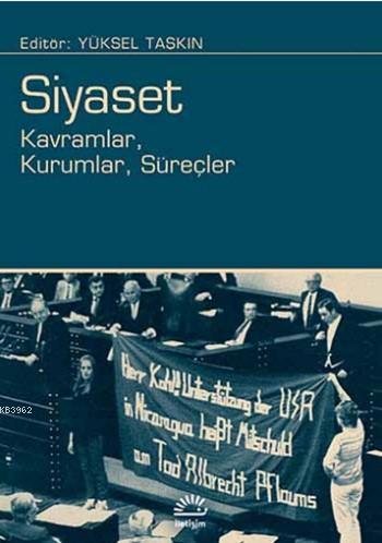 Siyaset; Kavramlar, Kurumlar, Süreçler | Ahmet Demirel | İletişim Yayı