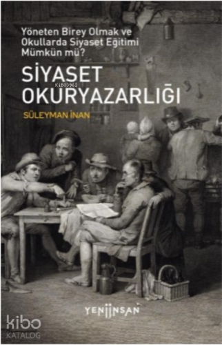 Siyaset Okuryazarlığı;Yöneten Birey Olmak ve Okullarda Siyaset Eğitimi