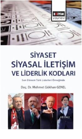 Siyaset: Siyasal İletişim ve Liderlik Kodları | Mehmet Gökhan Genel | 