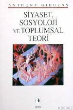 Siyaset Sosyoloji ve Toplumsal Teori | Anthony Giddens | Metis Yayıncı