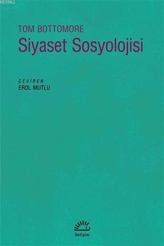 Siyaset Sosyolojisi | Tom Bottomore | İletişim Yayınları