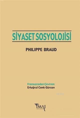 Siyaset Sosyolojisi | Philippe Braud | İmaj Yayıncılık